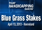 That Handicapping Show - Blue Grass Stakes 2013 That Handicapping Show - Blue Grass Stakes 2013
